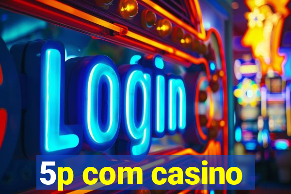 5p com casino